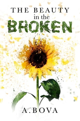The Beauty in the Broken by Bova, A.