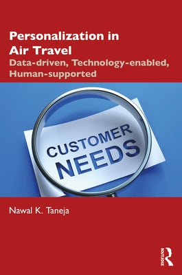 Personalization in Air Travel: Data-Driven, Technology-Enabled, Human-Supported by Taneja, Nawal K.