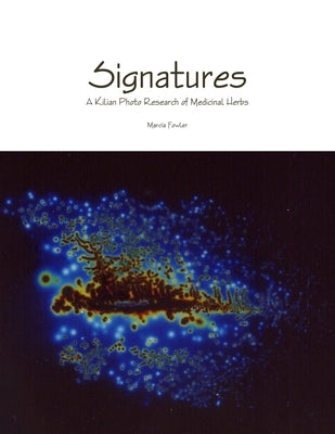 Signatures - A Kilian Photo Research of Medicinal Herbs by Fowler, Marcia