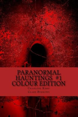 Paranormal Hauntings - Colour Edition: The Home for all Things Paranormal by Kemp, Charlene Lowe
