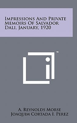 Impressions And Private Memoirs Of Salvador Dali, January, 1920 by Morse, A. Reynolds