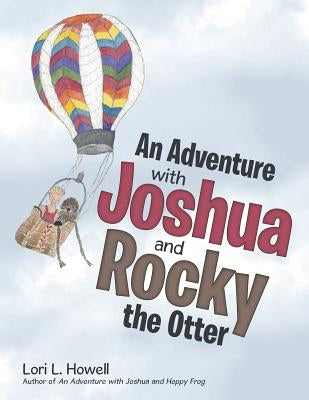 An Adventure with Joshua and Rocky the Otter by Howell, Lori L.