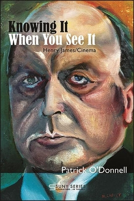 Knowing It When You See It: Henry James/Cinema by O'Donnell, Patrick