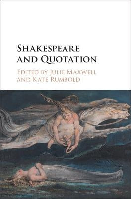 Shakespeare and Quotation by Maxwell, Julie