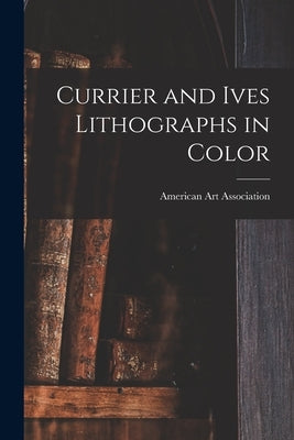 Currier and Ives Lithographs in Color by American Art Association