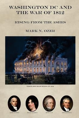 Washington DC and the War of 1812 by Ozer, Mark N.