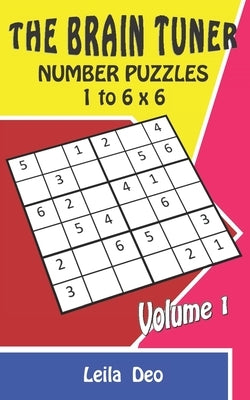 The Brain Tuner: Number Puzzles: 1 to 6 x 6 Volume 1 by Deo, Leila