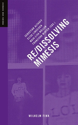 Re-/Dissolving Mimesis by Althoff, Sebastian