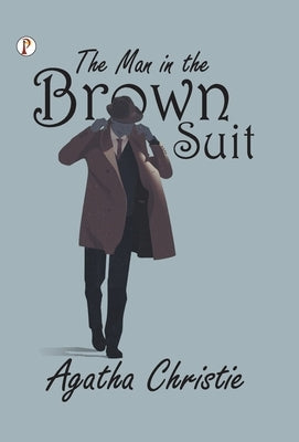 The Man In The Brown Suit by Christie, Agatha