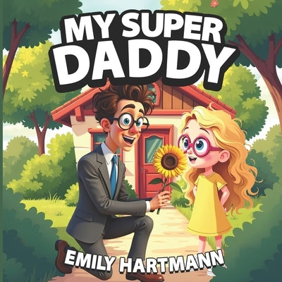 My Super Daddy: Father's Day Book for Children, Picture Book for Kids Ages 2-6 by Hartmann, Emily