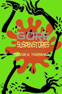 Gore Suspenstories: Nine Gruesome Tales by Chatem, Paul