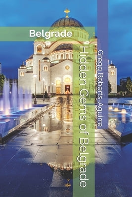 Hidden Gems of Belgrade: Panache Belgrade by Roberts-Aguirre, Gregg