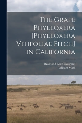 The Grape Phylloxera [Phylloxera Vitifoliae Fitch] in California by Davidson, William Mark 1887-