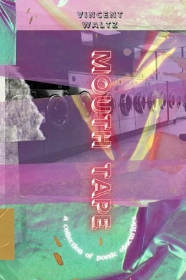 Mouth Tape: A Collection of Poetic Obscurities by Waltz, Vincent