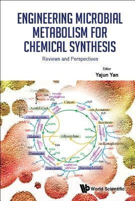 Engineering Microbial Metabolism for Chemical Synthesis: Reviews and Perspectives by Yan, Yajun