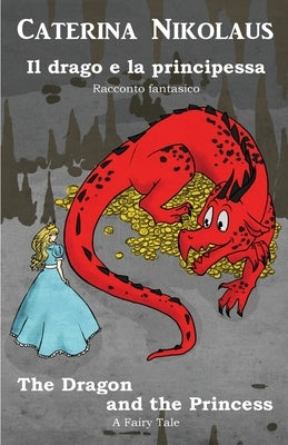 Il drago e la principessa The Dragon and the Princess: Racconto fantastico - Fairy Tale by Nikolaus, Caterina