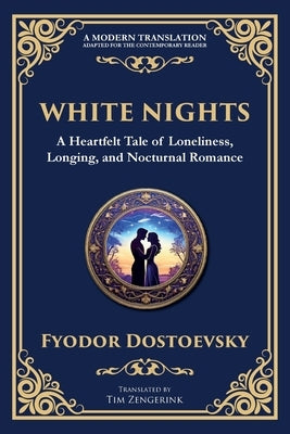 White Nights: A Poignant Tale of Love, Loneliness, and Dreams by Dostoevsky, Fyodor