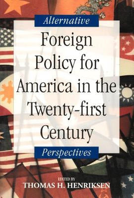 Foreign Policy for America in the Twenty-First Century: Alternative Perspectives by Henriksen, Thomas H.
