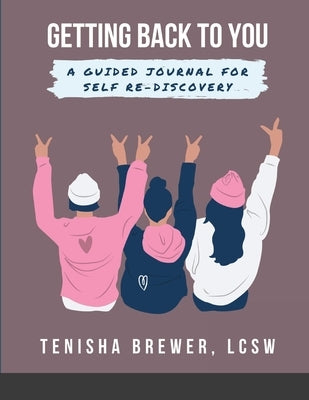 Getting back to YOU: A Guided Journal for Self Re-Discovery by Brewer, Tenisha