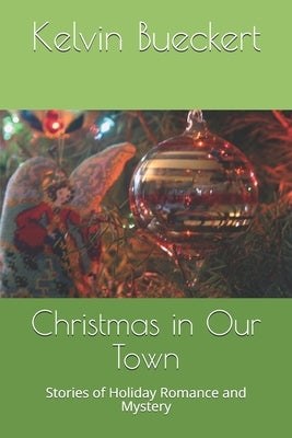 Christmas in Our Town: Stories of Holiday Romance and Mystery by Bueckert, Kelvin