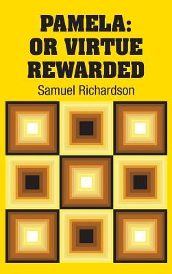 Pamela: Or Virtue Rewarded by Richardson, Samuel