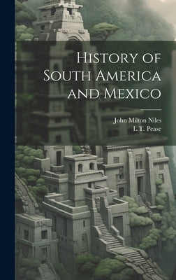 History of South America and Mexico by Niles, John Milton