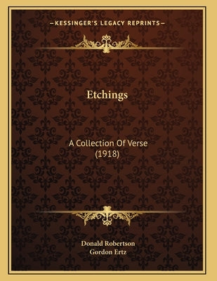 Etchings: A Collection Of Verse (1918) by Robertson, Donald