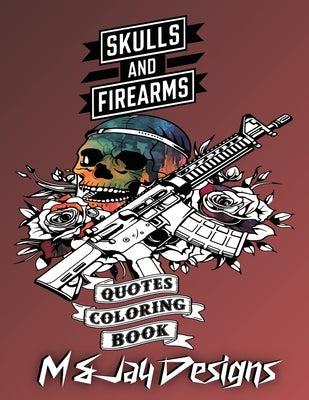 Guns and Flowers Quotes Coloring Book: Relaxation, Anxiety and Stress Relief by Designs, M. And Jay