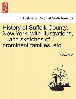 History of Suffolk County, New York, with illustrations, ... and sketches of prominent families, etc. by Anonymous