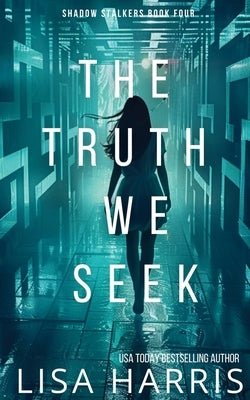 The Truth We Seek: A page-turning thriller with a final revelation you won't see coming. (Shadow Stalkers Book 4) by Harris, Lisa