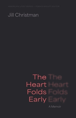 The Heart Folds Early: A Memoir by Christman, Jill
