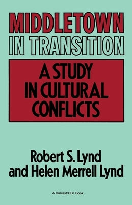 Middletown in Transition: A Study in Cultural Conflicts by Lynd, Robert Staughton