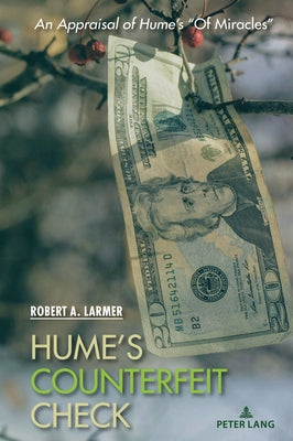 Hume's Counterfeit Check: An Appraisal of Hume's of Miracles by Larmer, Robert A.