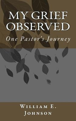 MY Grief Observed by Johnson, William E.