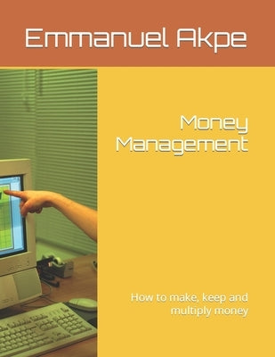Money Management: How to make, keep and multiply money by Adamo, Nicholas
