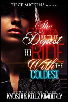 She Gotta Be The Dopest To Ride With The Coldest by Kyoshi