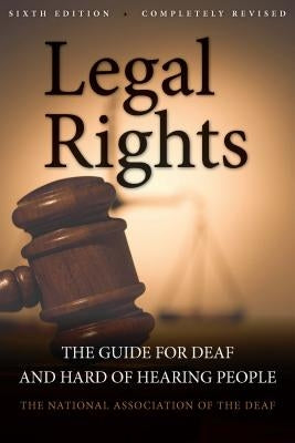 Legal Rights: The Guide for Deaf and Hard of Hearing People by National Association of the Deaf