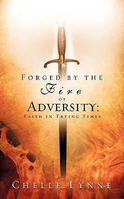 Forged By the Fire of Adversity by Lynne, Chelle
