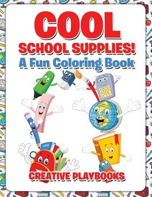 Cool School Supplies! A Fun Coloring Book by Playbooks, Creative