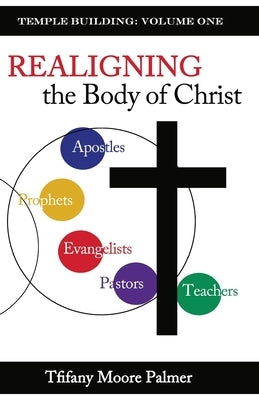 Temple Building: Realigning the Body of Christ by Palmer, Tfifany Moore
