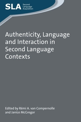 Authenticity, Language and Interaction in Second Language Contexts by Van Compernolle, Rémi A.
