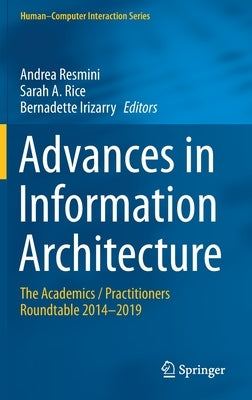 Advances in Information Architecture: The Academics / Practitioners Roundtable 2014-2019 by Resmini, Andrea
