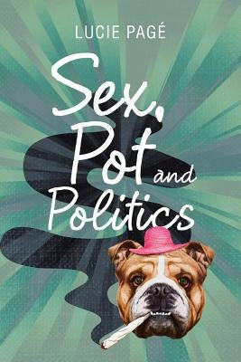 Sex, Pot and Politics by Pagé, Lucie