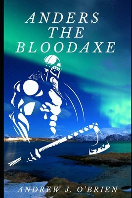 Anders the Bloodaxe: Book #3 of the Doug Anders Series by O'Brien, Andrew