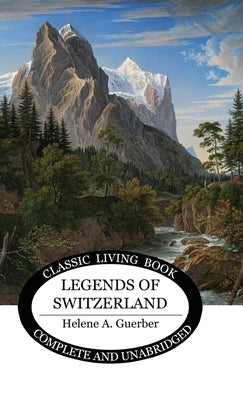 Legends of Switzerland by Guerber, Helene a.