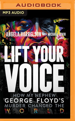 Lift Your Voice: How My Nephew George Floyd's Murder Changed the World by Harrelson, Angela