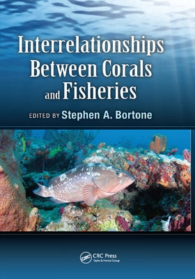 Interrelationships Between Corals and Fisheries by Bortone, Stephen A.
