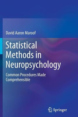 Statistical Methods in Neuropsychology: Common Procedures Made Comprehensible by Maroof, David Aaron