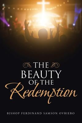 The Beauty of the Redemption by Ovbiebo, Bishop Ferdinand Samson