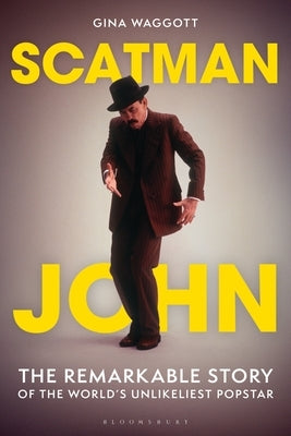 Scatman John: The Remarkable Story of the World's Unlikeliest Popstar by Waggott, Gina